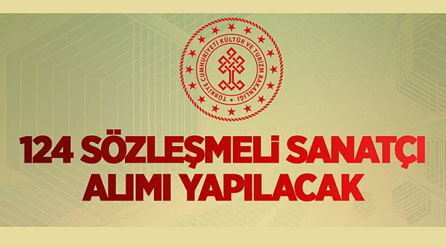 124 sözleşmeli sanatçı alacak