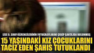 15 YAŞINDAKİ KIZ ÇOCUKLARINI TACİZ EDEN ŞAHIS TUTUKLANDI