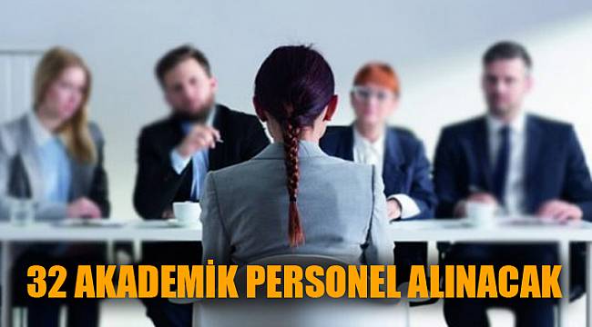 32 AKADEMİK PERSONEL ALINACAK