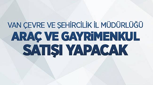 34 ADET ARAÇ 3 ADET TAŞINMAZ SATILACAK