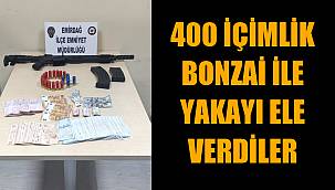 400 İÇİMLİK BONZAİ İLE YAKAYI ELE VERDİLER