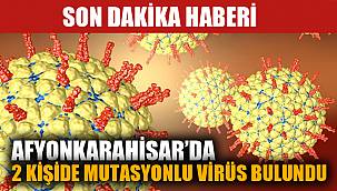 AFYON’DA 2 KİŞİDE MUTASYONLU VİRÜS TESPİT EDİLDİ