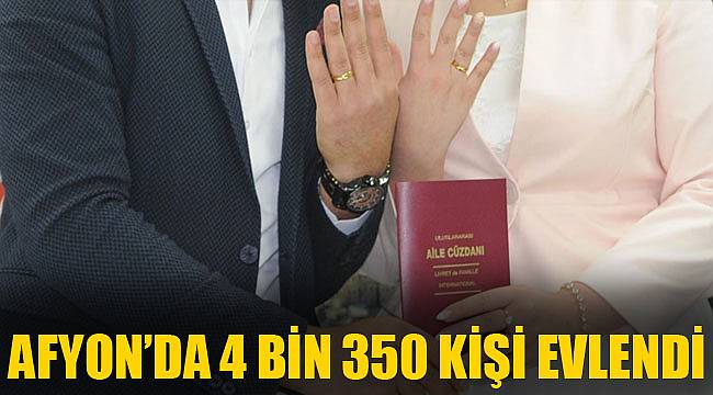 AFYON’DA 4 BİN 350 KİŞİ EVLENDİ