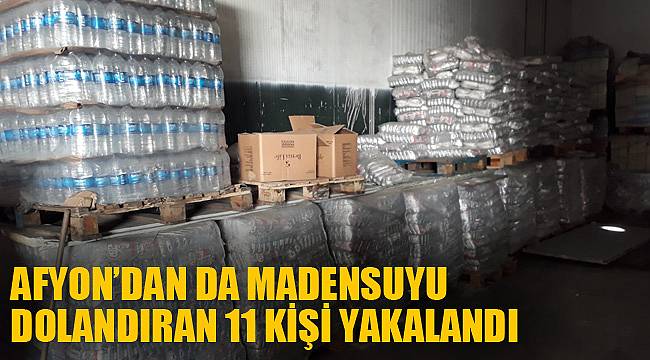 AFYON’DAN DA MADENSUYU DOLANDIRAN 11 KİŞİ YAKALANDI