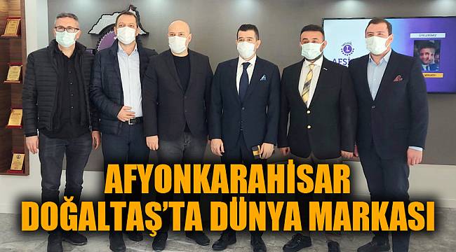AFYONKARAHİSAR DOĞALTAŞ’TA DÜNYA MARKASI