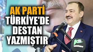 AK PARTİ, TÜRKİYE'DE DESTAN YAZMIŞTIR