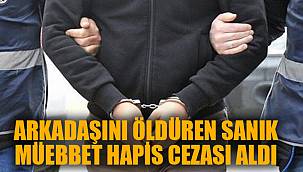 ARKADAŞINI ÖLDÜREN SANIK MÜEBBET HAPİS CEZASI ALDI
