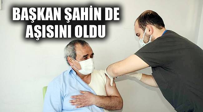 Başkan Şahin Covit-19 aşısı oldu