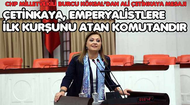 ÇETİNKAYA, EMPERYALİSTLERE İLK KURŞUNU ATAN KOMUTANDIR