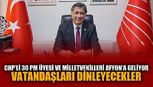 CHP’Lİ 30 PM ÜYESİ VE VEKİLLER AFYONLULARI DİNLEYECEK