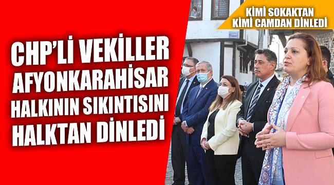 CHP’Lİ VEKİLLER SAHADA VATANDAŞI DİNLEDİ   
