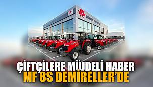 ÇİFTÇİLERİN BEKLEDİĞİ MF 8S DEMİRELLERDE