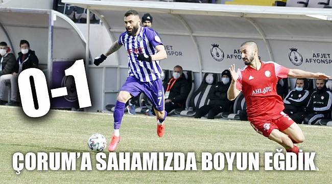 ÇORUM'A SAHAMIZDA TEK GOLLE YENİLDİK