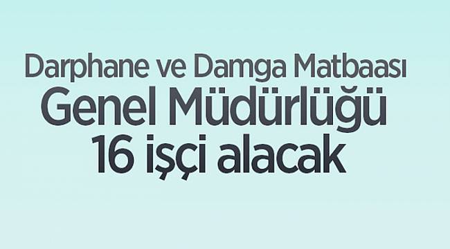 DARPHANE 16 İŞÇİ ALIYOR