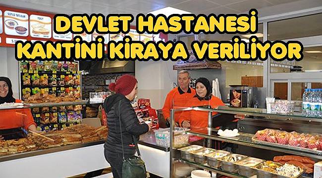 DEVLET HASTANESİ KANTİNİ KİRAYA VERİLİYOR