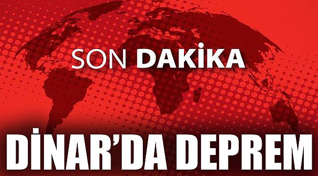 DİNAR'DA DEPREM