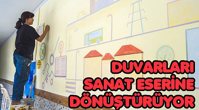 DUVARLARI SANAT ESERİNE DÖNÜŞTÜRÜYOR