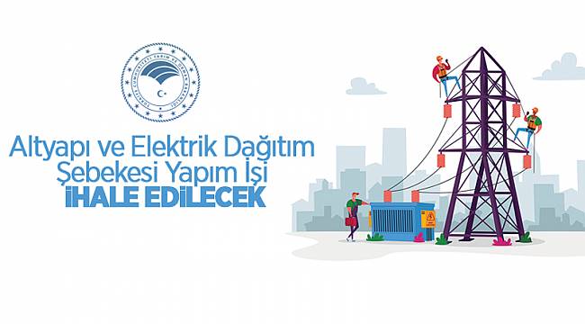 ELEKTRİK DAĞITIM ŞEBEKESİ YAPIMI İHALE EDİLECEK