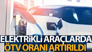 Elektrikli araçlarda ÖTV oranları artırıldı