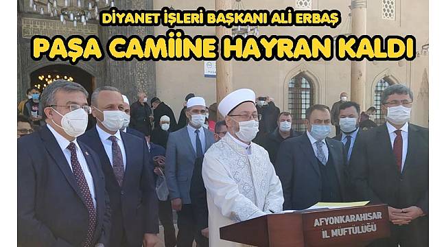 ERBAŞ, PAŞA CAMİİNE HAYRAN KALDI