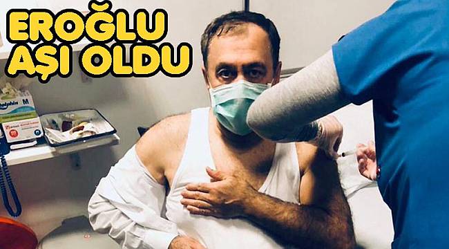 EROĞLU AŞI OLDU