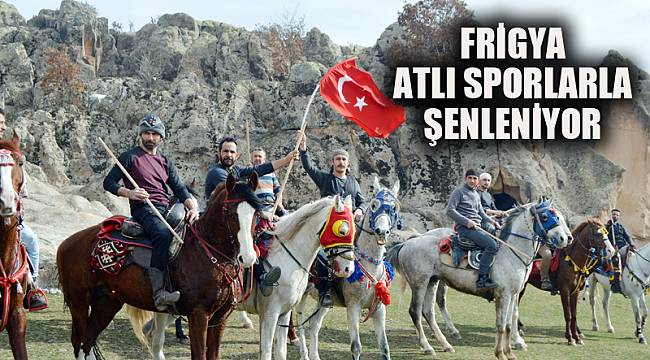 FRİGYA ATLI SPORLARLA ŞENLENİYOR