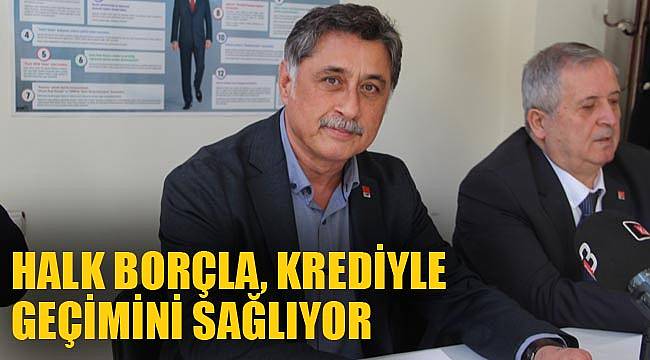 HALK BORÇLA, KREDİYLE GEÇİMİNİ SAĞLIYOR