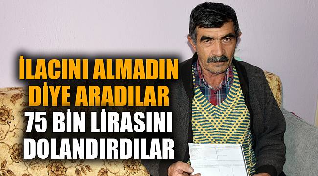 İLACINI ALMADIN DİYE 75 BİN LİRASINI ALDILAR