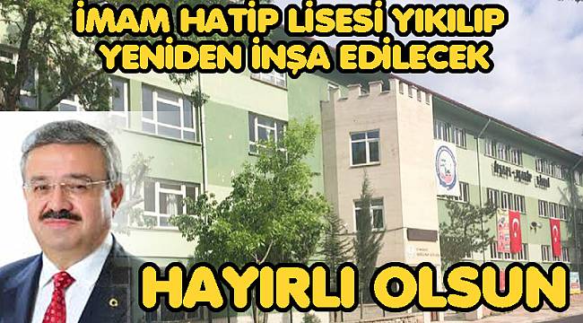 İMAM HATİP LİSESİ YIKILIP YENİDEN İNŞA EDİLECEK