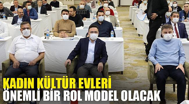 KADIN KÜLTÜR EVLERİ ÖNEMLİ BİR ROL MODEL OLACAK