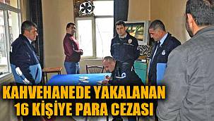 KAHVEHANEDE YAKALANAN 16 KİŞİYE PARA CEZASI