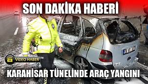 KARAHİSAR TÜNELİNDE ARAÇ YANGINI