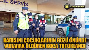Karısını çocuklarının gözü önünde vuran koca tutuklandı 