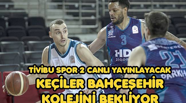 KEÇİLER BAHÇEŞEHİR KOLEJİNİ BEKLİYOR