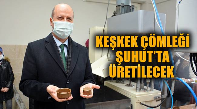 KEŞKEK ÇÖMLEĞİ ŞUHUT’TA ÜRETİLECEK