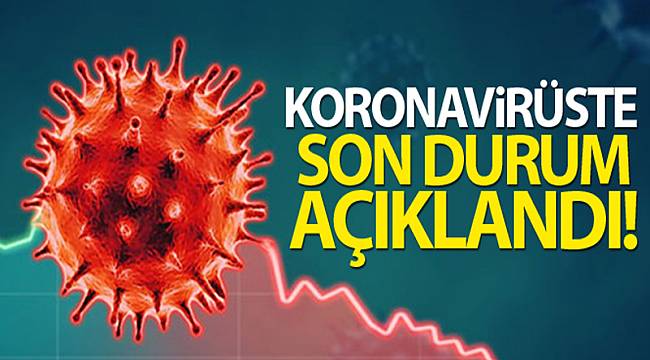 KORONAVİRÜSTE SON DURUM AÇIKLANDI