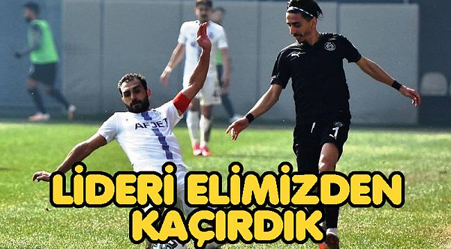 LİDERİ ELİMİZDEN KAÇIRDIK