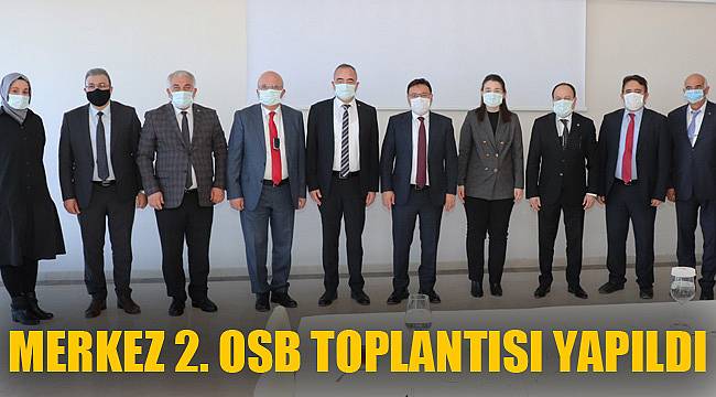 MERKEZ 2. OSB TOPLANTISI YAPILDI