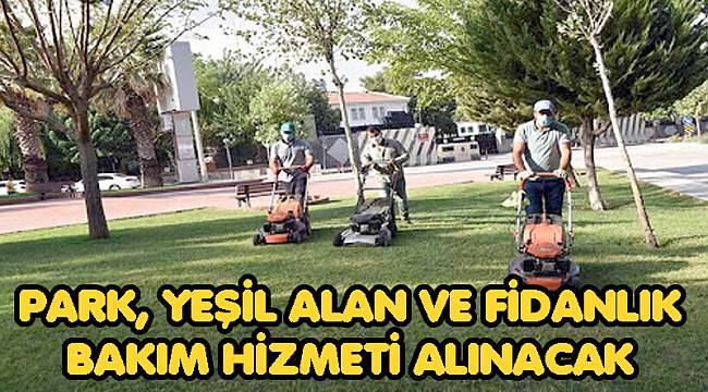 PARK, YEŞİL ALAN VE FİDANLIK BAKIM HİZMETİ ALINACAK