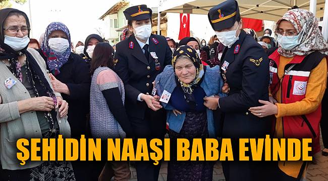 ŞEHİDİN NAAŞI BABA EVİNDE