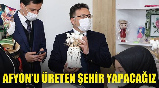 Şehrimizi üreten şehir yapmaya çalışacağız