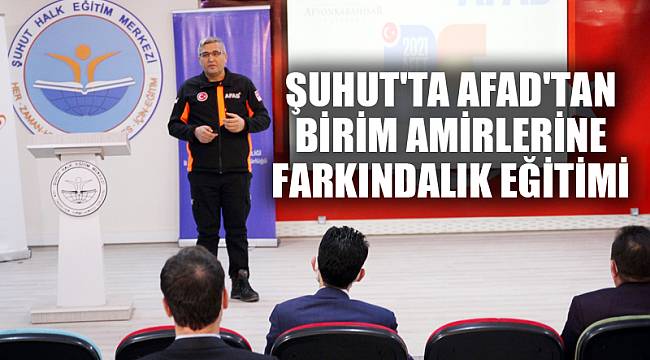 ŞUHUT'TA AFAD'TAN BİRİM AMİRLERİNE FARKINDALIK EĞİTİMİ
