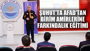 ŞUHUT'TA AFAD'TAN BİRİM AMİRLERİNE FARKINDALIK EĞİTİMİ