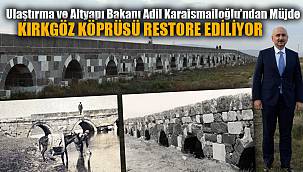 TARİHİ KIRKGÖZ KÖPRÜSÜ RESTORE EDİLİYOR 