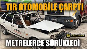 Tırın çarptığı otomobilin sürüklediği anlar güvenlik kamerasında 