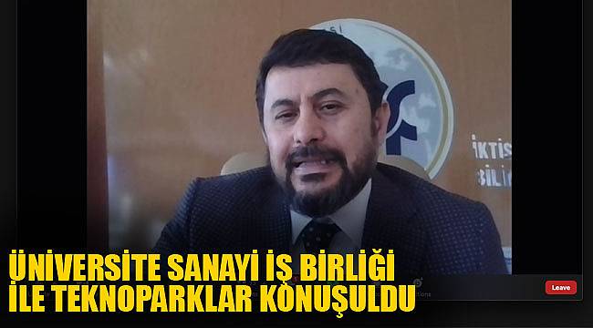ÜNİVERSİTE SANAYİ İŞ BİRLİĞİ İLE TEKNOPARKLAR KONUŞULDU