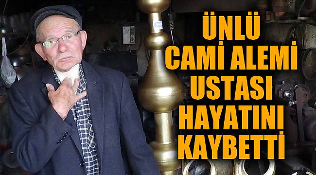 Ünlü 'cami alemi' ustası 80 yaşında hayatını kaybetti