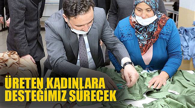 ÜRETEN KADINLARA DESTEĞİMİZ SÜRECEK