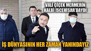 VALİ GÖKMEN ÇİÇEK MERMERİN KALBİ İSCEHİSAR'DAYDI
