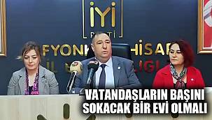 “VATANDAŞLARIN BAŞINI SOKACAK BİR EVİ OLMALI”